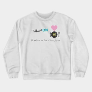 Literal Shakespeare#6 Twelfth Night If Music Be the Food of Love Crewneck Sweatshirt